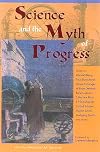 Science and the Myth of Progress (Perennial Philosophy)