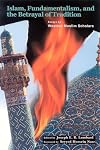 Islam, Fundamentalism, and the Betrayal of Tradition: Essays by Western Muslim Scholars (Perennial Philosophy)