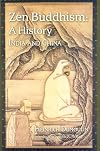 Zen Buddhism A History Vol 1 : India and China