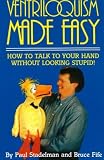 Ventriloquism Made Easy How To Talk To Your Hand Without Looking Stupid