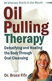Oil Pulling Therapy Detoxifying And Healing The Body Through Oral Cleansing