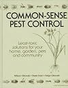 Common-Sense Pest Control: Least-Toxic Solutions for Your Home, Garden, Pets and Community