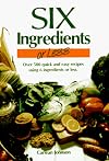 Six Ingredients or Less: Over 500 Quick and Easy Recipes Using 6 Ingredients or Less
