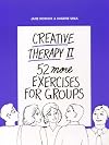 Creative Therapy II: Fifty-Two More Exercises for Groups