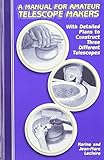 A Manual For Amateur Telescope Makers With Detailed Plans To Construct Three Different Telescopes