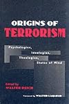 Origins of Terrorism: Psychologies, Ideologies, Theologies, States of Mind