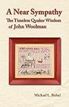 A Near Sympathy: The Timeless Quaker Wisdom of John Woolman