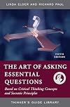 The Thinker's Guide to the Art of Asking Essential Questions (Thinker's Guide Library)
