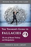 Thinker's Guide to Fallacies: The Art of Mental Trickery