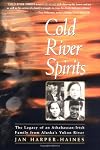 Cold River Spirits: The Legacy of an Athabascan-Irish Family from Alaska's Yukon River