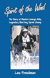 Spirit of the Wind: The Story of George Attla, Alaska's Legendary Sled Dog Sprint Champ