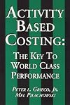 Activity Based Costing: The Key to World Class Performance