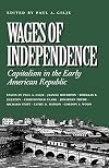 Wages of Independence: Capitalism in the Early American Republic