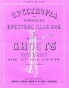 Spectropia: Or Surprising Spectral Illusions Showing Ghosts Everywhere and of Any Colour