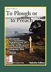 To Plough or to Preach: Mission Strategies in New Zealand during the 1820s (Latimer Studies)