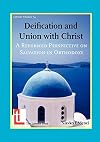Deification and Union with Christ: A Reformed Perspective on Salvation in Orthodoxy (Latimer Studies)