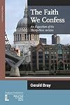 The Faith We Confess: An Exposition of the Thirty-Nine Articles