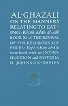 Al-Ghazali on the Manners Relating to Eating: Book XI of the Revival of the Religious Sciences (Ghazali Series)