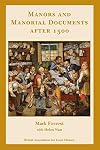 Manors and Manorial Documents after 1500: a guide for local and family historians in England and Wales