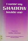 I Wear My Shadow Inside Me: Poems