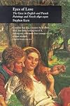 Eyes of Love: The Gaze in English and French Paintings and Novels 1840-1900 (Reaktion Books - Picturing History)