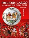 Precious Cargo: The Scots Behind the China Trade