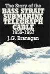 The story of the Bass Strait submarine telegraph cable, 1859-1967