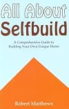 All About Selfbuild: A Comprehensive Guide to Building Your Own Unique Home