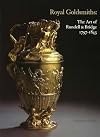 Royal Goldsmiths: The Art of Rundell & Bridge 1797-1843