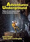 Adventures Underground: Tales of Cave Exploration in the Yorkshire Dales