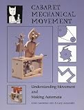 Cover of Cabaret Mechanical Movement: Understanding Movement and Making Automata by Aidan Lawrence Onn & Gary Alexander