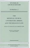 The Medieval Church: Universities, Heresy, and the Religious Life: Essays in Honour of Gordon Leff (Studies in Church History: Subsidia)