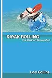 Kayak Rolling The Black Art Demystified