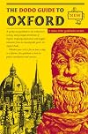 The Dodo Guide to Oxford: A Quirky New Guidebook to the Architecture, History, and Principal Attractions of Oxford