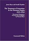 The Treatment of Armenians in the Ottoman empire : documents presented to Viscount Grey of Fallodon, Secretary of State for Foreign Affairs