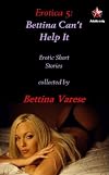 Bettina Can't Help It: Erotic Stories Collection One