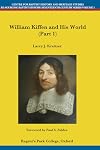 William Kiffen and his World (Part 1) (Centre for Baptist History and Heritage Studies - Re-Sourcing Baptist History: Seventeenth Century Series)