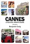Cannes - A Festival Virgin's Guide: Attending the Cannes Film Festival for Filmmakers and Film Industry Professionals