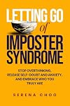Letting Go of Imposter Syndrome: Stop Overthinking, Release Self-Doubt and Anxiety, and Embrace Who You Truly Are (Inner Work)