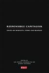 Responsible Capitalism: Essays on Morality, Ethics and Business