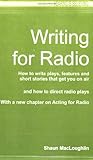 Writing For Radio How To Write Plays Features And Short Stories That Get You On Air With A New Chapter On Acting For Radio