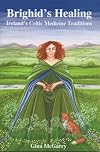Brighid's Healing: Ireland's Celtic Medicine Traditions