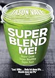 Super Blend Me The Protein Plan For People Who Want To Get 