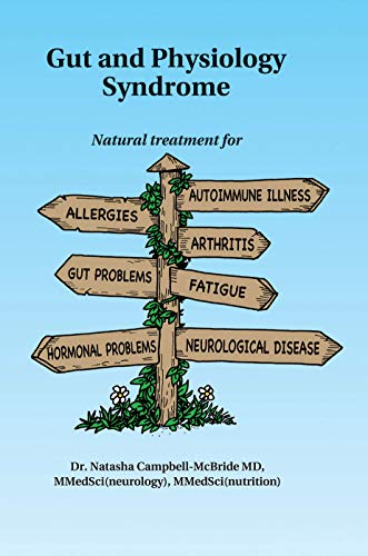 Gut and Physiology Syndrome: Natural Treatment for Allergies, Autoimmune Illness, Arthritis, Gut Problems, Fatigue, Hormonal Problems, Neurological Disease and More: Campbell-Mcbride MD, Natasha