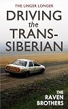 The Linger Longer: Driving the Trans-Siberian - the Ultimate Road Trip Across Russia