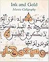 Ink And Gold: Islamic Calligraphy (Sam Fogg)