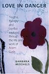 Love in Danger: Trauma, Therapy and Conflict Explored Through the Life and Work of Adam Curle