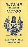 Russian Criminal Tattoo Encyclopedia Volume Iii