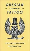 Russian Criminal Tattoo Encyclopaedia Volume III