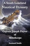 A South Lakeland Nautical Dynasty: Captain Joseph Fayrer of Milnthorpe